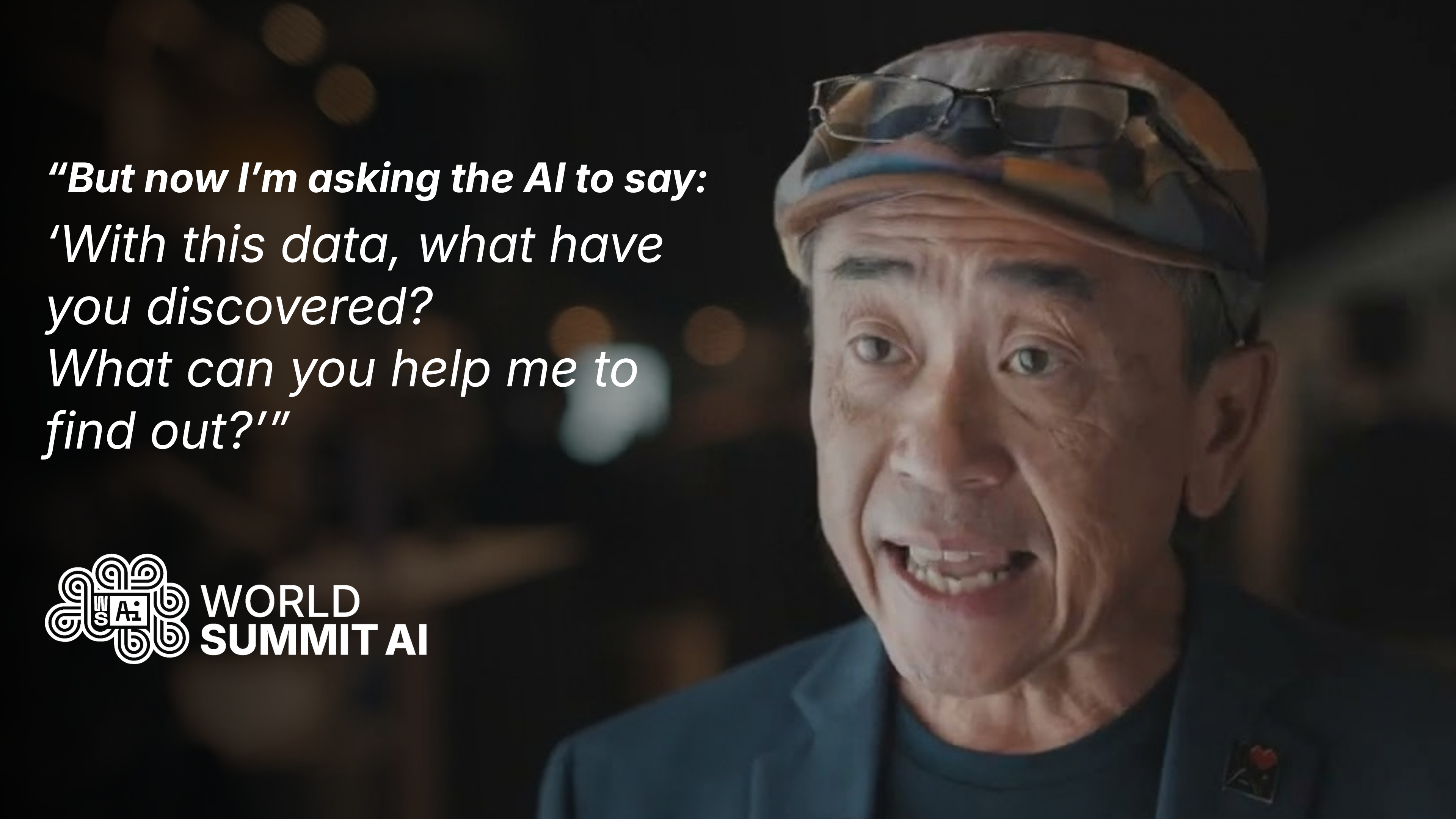 “But now I’m asking the AI to say: ‘With this data, what have you discovered? What can you help me to find out?’”